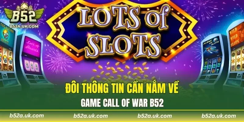 Đôi thông tin cần nắm về game Call Of War B52