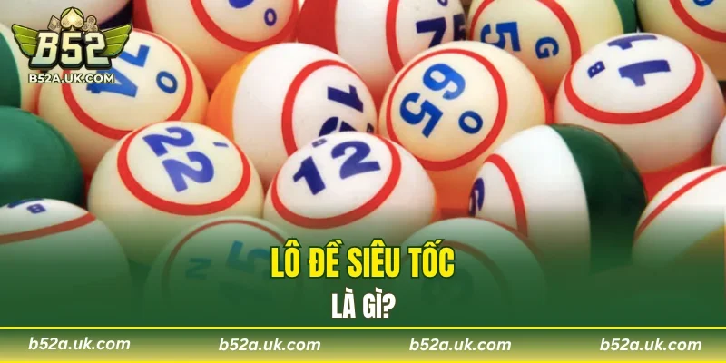 Khái quát về lô đề siêu tốc