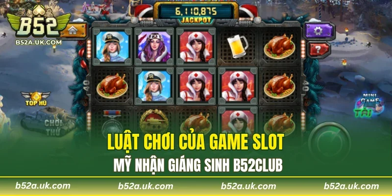 Luật chơi của game slot mỹ nhận giáng sinh B52CLUB