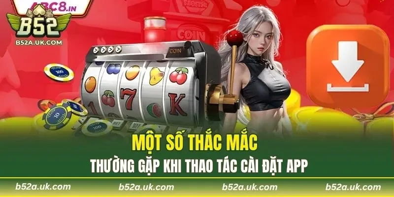 Một số thắc mắc thường gặp khi thao tác cài đặt app