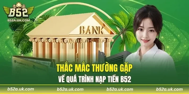 Thắc mắc thường gặp của người chơi về nạp tiền B52